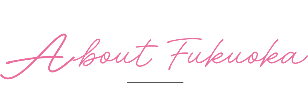 About Fukuoka
